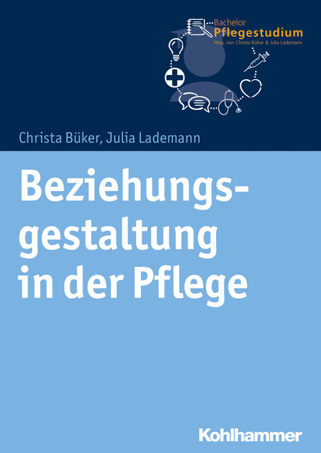 Beziehungsgestaltung in der Pflege, Christa Büker, Julia Lademann