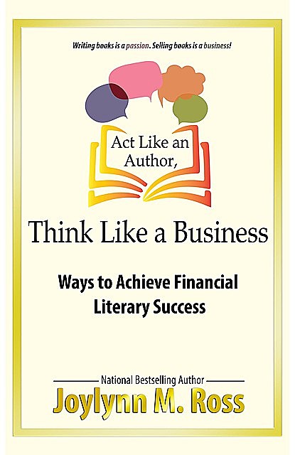 Act Like an Author, Think Like a Business, Joylynn M. Ross