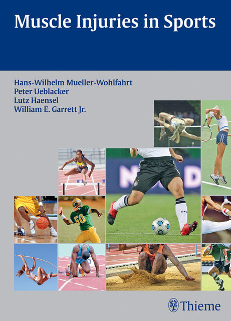 Muscle Injuries in Sports, E.Garrett, Hans-Wilhelm Mueller-Wohlfahrt, Lutz Haensel, Peter Ueblacker, William E.Garrett