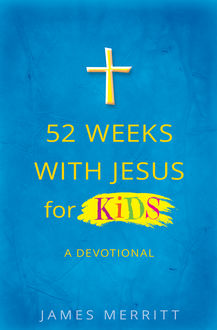 52 Weeks with Jesus for Kids, James Merritt