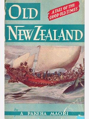 Old New Zealand: being Incidents of Native Customs and Character in the Old Times, A Pakeha Maori