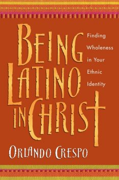 Being Latino in Christ, Orlando Crespo