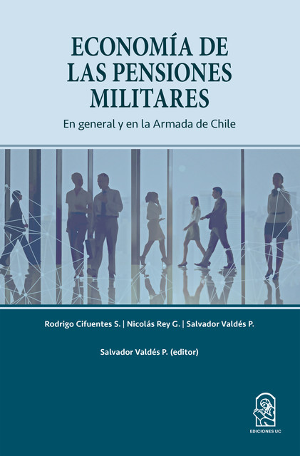 Economía de las Pensiones Militares, Nicolás Rey G., Rodrigo Cifuentes S., Salvador Valdés P.