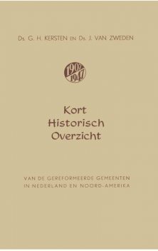 Kort historisch overzicht van de Gereformeerde Gemeenten in Nederland en Noord-Amerika, Ds.G. H. Kersten, Ds.J. van Zweden