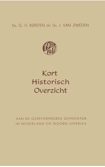 Kort historisch overzicht van de Gereformeerde Gemeenten in Nederland en Noord-Amerika, Ds.G. H. Kersten, Ds.J. van Zweden