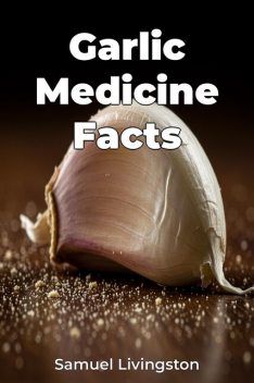 Garlic Medicine Facts, Samuel Livingston