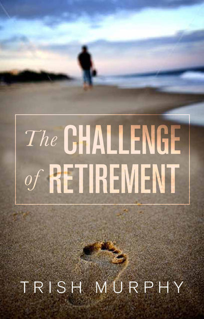 The Challenge of Retirement, Trish Murphy