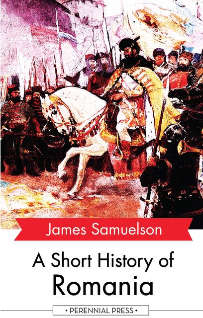 A Short History of Romania, James Samuelson