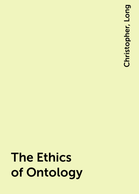 The Ethics of Ontology, Christopher, Long