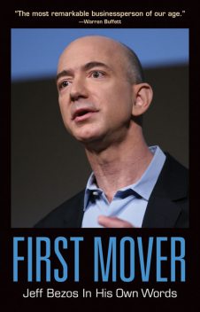 First Mover: Jeff Bezos In His Own Words, Edited by Helena Hunt