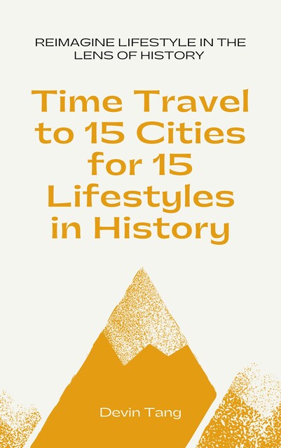Time Travel to 15 Cities for 15 Lifestyles in History, Devin Tang