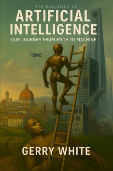 The Evolution of Artificial Intelligence, Gerry White