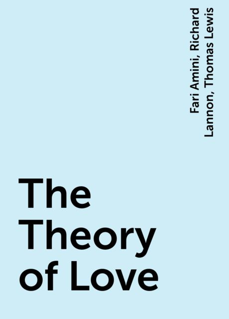 The Theory of Love, Thomas Lewis, Fari Amini, Richard Lannon