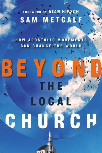 Beyond the Local Church, Sam Metcalf