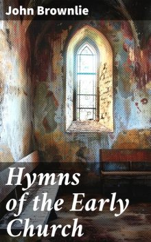 Hymns of the Early Church, John Brownlie