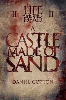 Life Among the Dead 2: A Castle Made of Sand, Daniel Cotton