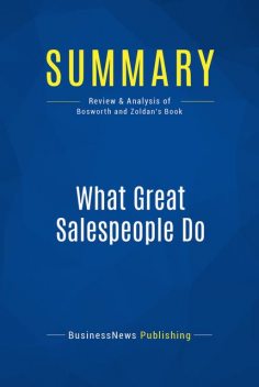 Summary : What Great Salespeople Do – Michael Bosworth and Ben Zoldan, BusinessNews Publishing