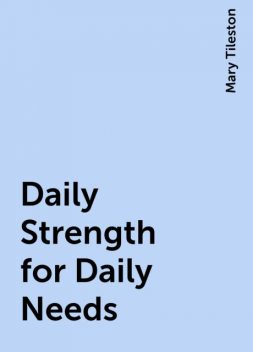 Daily Strength for Daily Needs, Mary Tileston