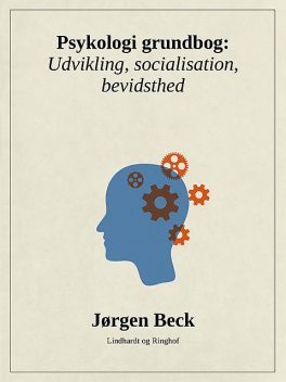 Psykologi grundbog: Udvikling, socialisation, bevidsthed, Jørgen Beck