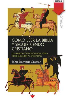 Cómo leer la Biblia y seguir siendo cristiano, John Dominic Crossan