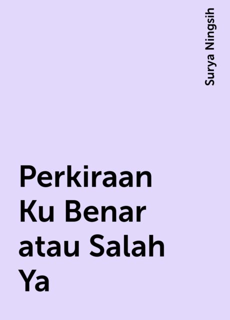 Perkiraan Ku Benar atau Salah Ya, Surya Ningsih