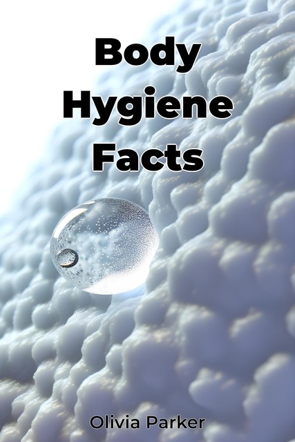 Body Hygiene Facts, Olivia Parker