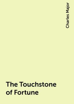 The Touchstone of Fortune, Charles Major