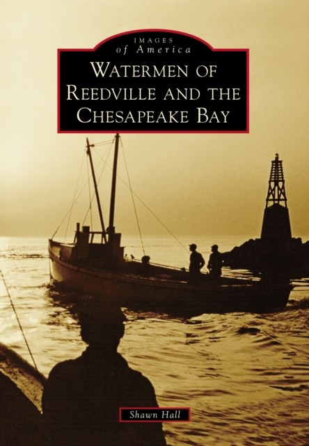 Watermen of Reedville and the Chesapeake Bay, Shawn Hall