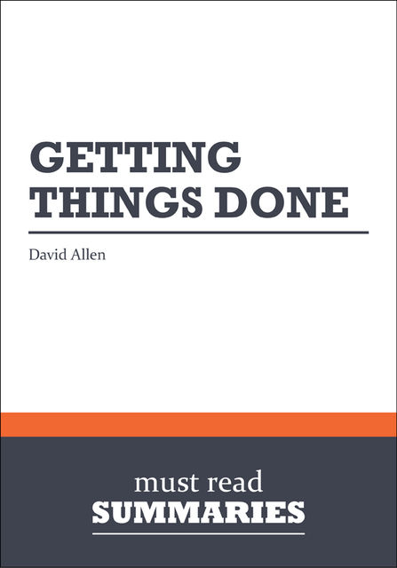 Summary: Getting things done  David Allen, Must Read Summaries