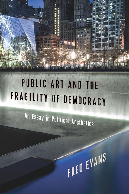Public Art and the Fragility of Democracy, Fred Evans