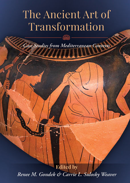 The Ancient Art of Transformation, Renee M. Gondek