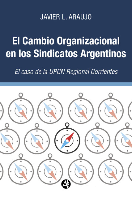El Cambio Organizacional en los Sindicatos Argentinos: El caso de la UPCN Regional Corrientes, Javier L. Araujo