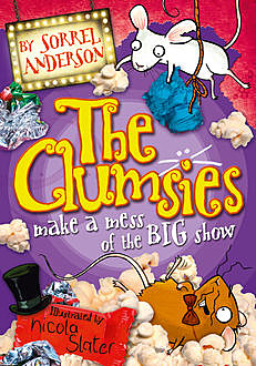 The Clumsies make a Mess of the Big Show (The Clumsies, Book 3), Sorrel Anderson