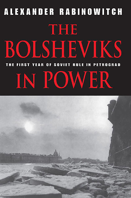 The Bolsheviks in Power, Alexander Rabinowitch