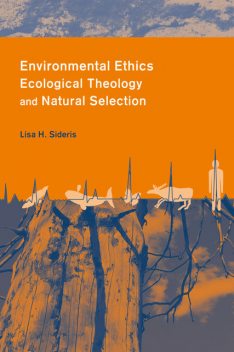 Environmental Ethics, Ecological Theology and Natural Selection, Lisa Sideris