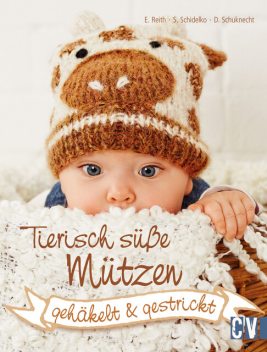 Tierisch süße Mützen, Elke Reith, Sabine Schidelko, Dana Schuknecht