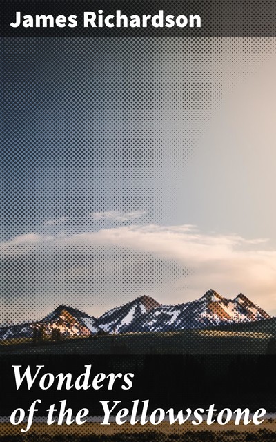 Wonders of the Yellowstone, James Richardson