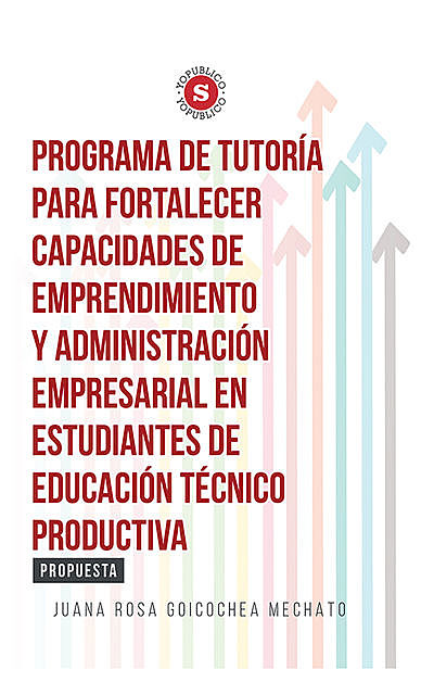 Programa de Tutoría para fortalecer capacidades de emprendimiento y administración empresarial en estudiantes de Educación Técnico Productiva, Juana Rosa Goicochea Mechato