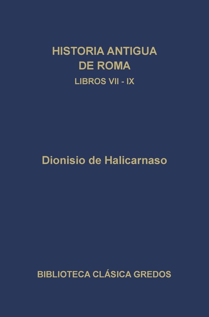 Historia antigua de Roma. Libros VII-IX, Dionisio de Halicarnaso