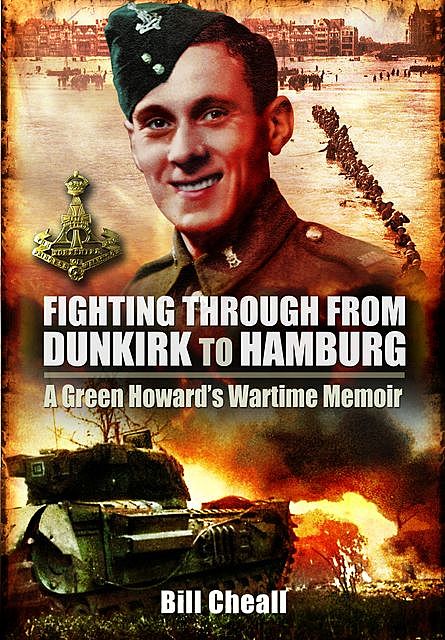 Fighting Through From Dunkirk to Hamburg, Bill Cheall