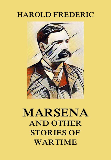 Marsena (and other stories of wartime), Harold Frederic