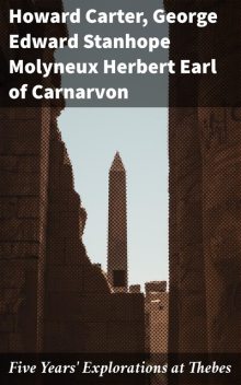 Five Years' Explorations at Thebes, Howard Carter, Earl of George Edward Stanhope Molyneux Herbert Carnarvon