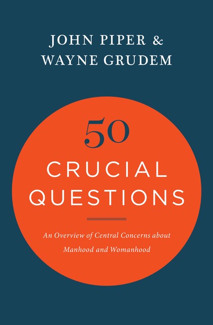50 Crucial Questions, John Piper, Wayne Grudem