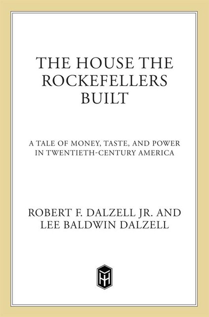 The House the Rockefellers Built, Lee Baldwin Dalzell, Robert F. Dalzell