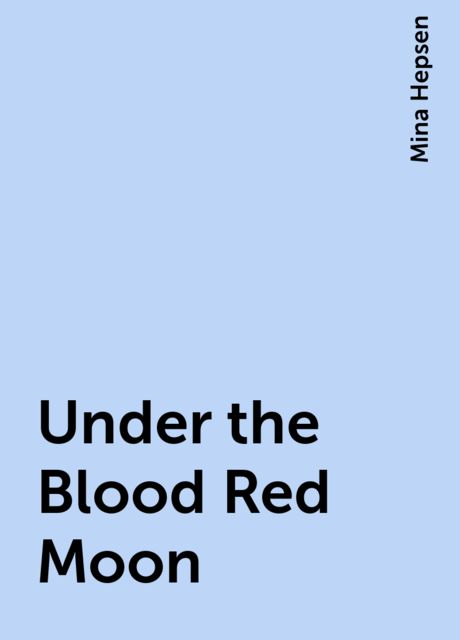 Under the Blood Red Moon, Mina Hepsen