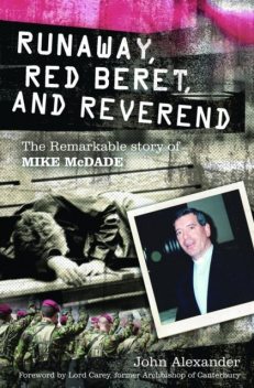 Runaway, Red Beret and Reverend: The Remarkable Story of Mike MCDade, John Alexander