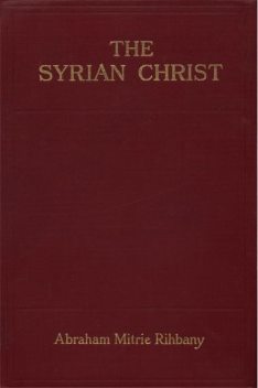 The Syrian Christ, Abraham Mitrie Rihbany