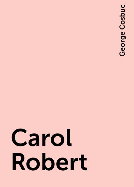 Carol Robert, George Cosbuc