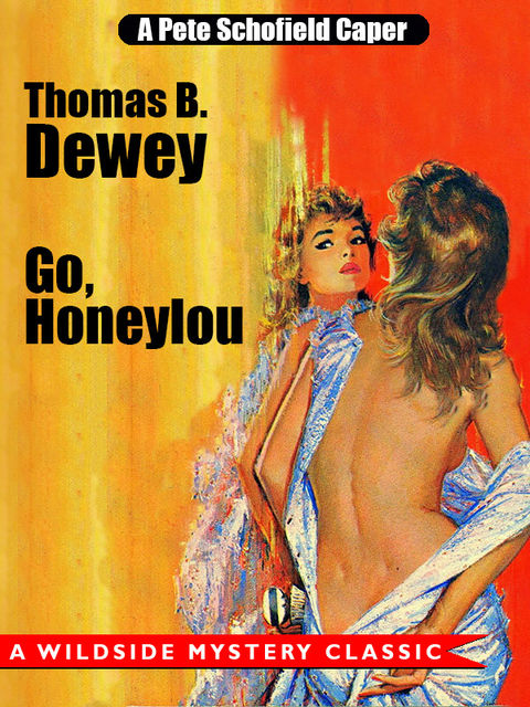 Go, Honeylou: A Pete Schofield Caper, Thomas B.Dewey