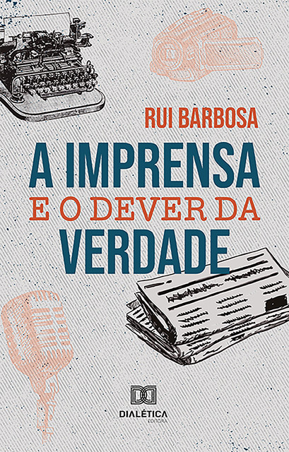 A Imprensa e o dever da verdade, Rui Barbosa